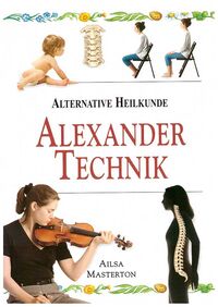 «Alternative Heilkunde, Alexander Technik von Ailsa Masterton»